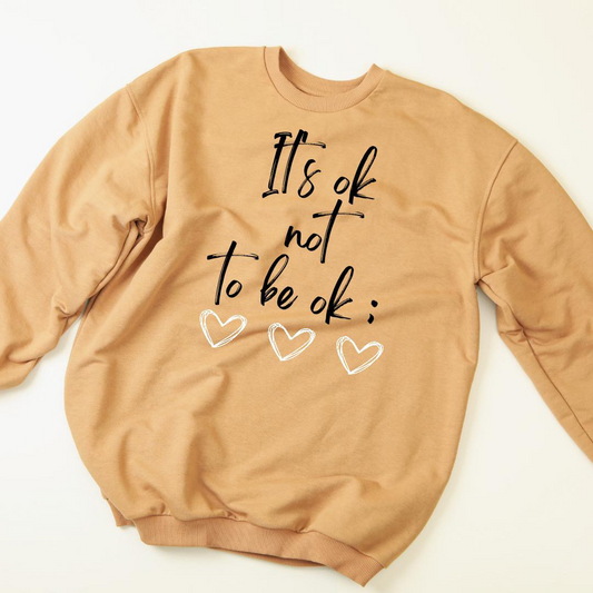 It's Ok Sweatshirt
